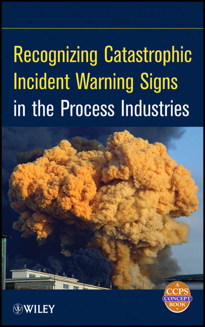 Recognizing Catastrophic Incident Warning Signs in the Process Industries