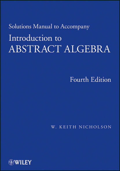 Solutions Manual to accompany Introduction to Abstract Algebra, 4e, Solutions Manual
