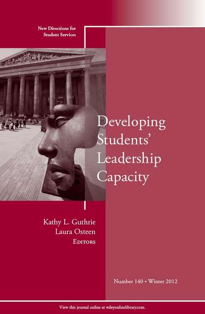 Developing Students' Leadership Capacity. New Directions for Student Services, Number 140