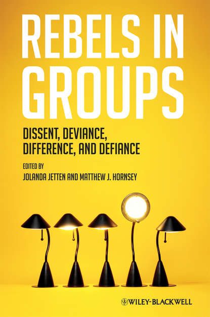 Rebels in Groups. Dissent, Deviance, Difference, and Defiance