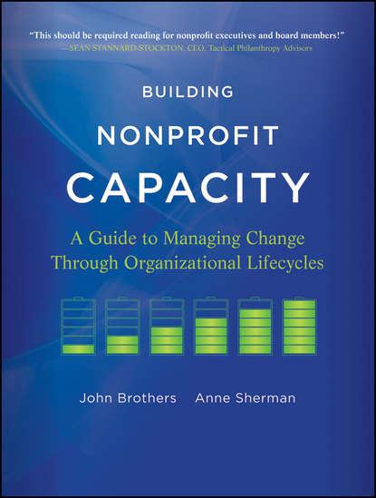 Building Nonprofit Capacity. A Guide to Managing Change Through Organizational Lifecycles