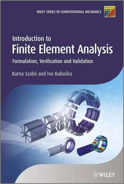 Introduction to Finite Element Analysis. Formulation, Verification and Validation