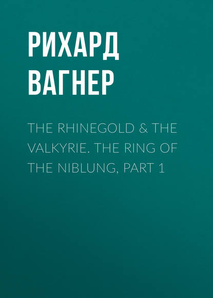 The Rhinegold &amp; The Valkyrie. The Ring of the Niblung, part 1