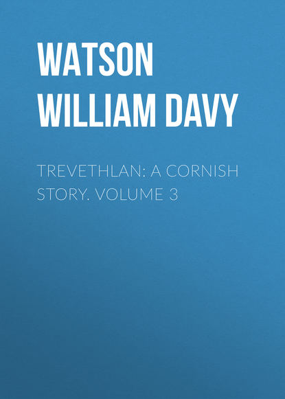 Trevethlan: A Cornish Story. Volume 3