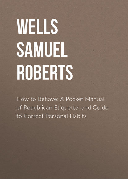 How to Behave: A Pocket Manual of Republican Etiquette, and Guide to Correct Personal Habits