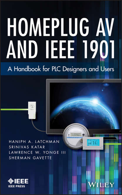 Homeplug AV and IEEE 1901. A Handbook for PLC Designers and Users