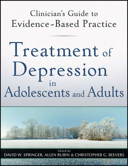 Treatment of Depression in Adolescents and Adults. Clinician&apos;s Guide to Evidence-Based Practice