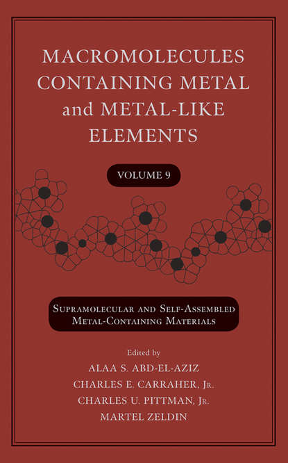 Macromolecules Containing Metal and Metal-Like Elements, Volume 9. Supramolecular and Self-Assembled Metal-Containing Materials