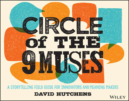 Circle of the 9 Muses. A Storytelling Field Guide for Innovators and Meaning Makers