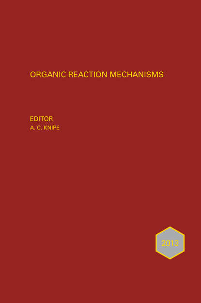 Organic Reaction Mechanisms 2013. An annual survey covering the literature dated January to December 2013
