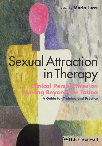 Sexual Attraction in Therapy. Clinical Perspectives on Moving Beyond the Taboo - A Guide for Training and Practice