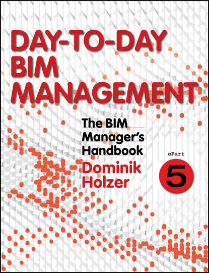 The BIM Manager&apos;s Handbook, Part 5. Day-to-Day BIM Management