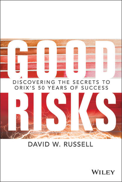 Good Risks. Discovering the Secrets to ORIX&apos;s 50 Years of Success