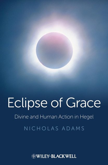 Eclipse of Grace. Divine and Human Action in Hegel