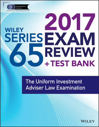 Wiley FINRA Series 65 Exam Review 2017. The Uniform Investment Adviser Law Examination