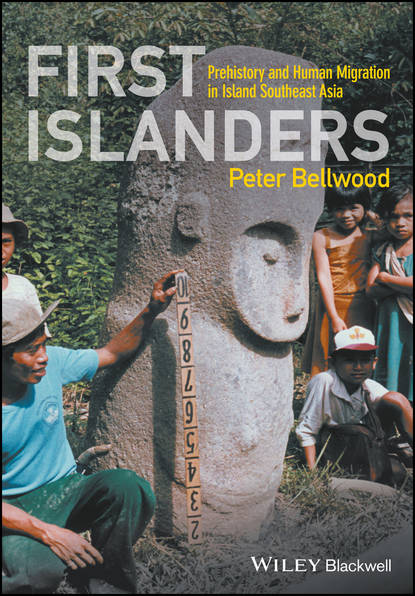 First Islanders. Prehistory and Human Migration in Island Southeast Asia