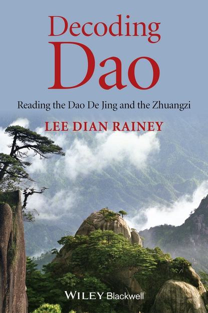 Decoding Dao. Reading the Dao De Jing (Tao Te Ching) and the Zhuangzi (Chuang Tzu)
