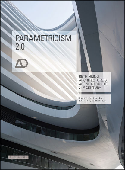 Parametricism 2.0. Rethinking Architecture's Agenda for the 21st Century AD