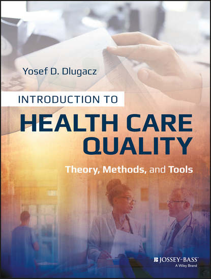 Introduction to Health Care Quality. Theory, Methods, and Tools
