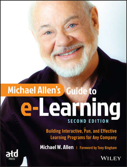 Michael Allen&apos;s Guide to e-Learning. Building Interactive, Fun, and Effective Learning Programs for Any Company