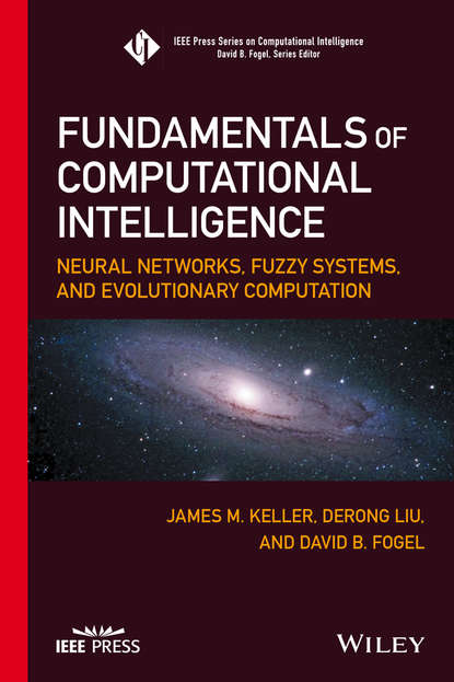 Fundamentals of Computational Intelligence. Neural Networks, Fuzzy Systems, and Evolutionary Computation