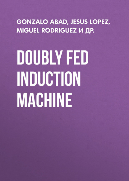 Doubly Fed Induction Machine. Modeling and Control for Wind Energy Generation