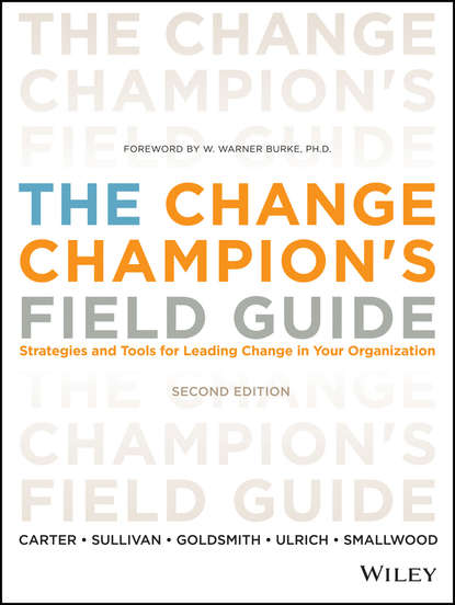 The Change Champion&apos;s Field Guide. Strategies and Tools for Leading Change in Your Organization