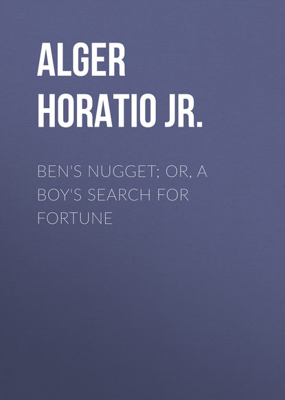 Ben&apos;s Nugget; Or, A Boy&apos;s Search For Fortune