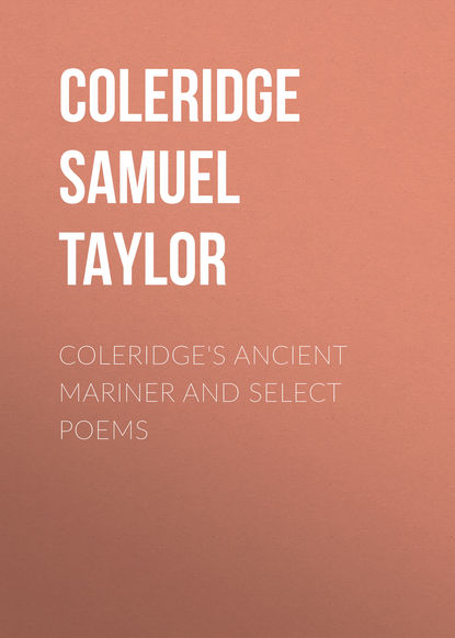 Coleridge&apos;s Ancient Mariner and Select Poems
