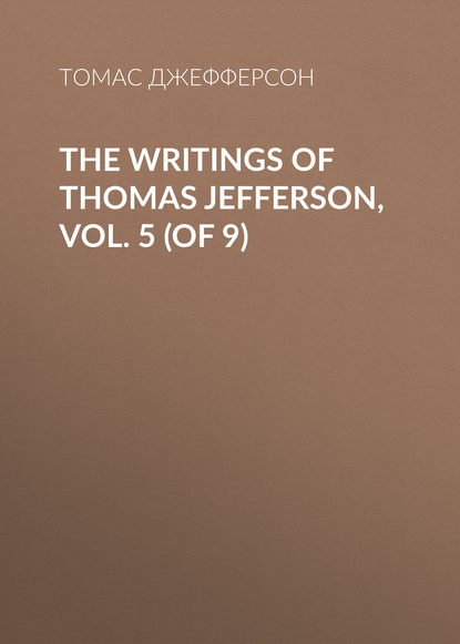 The Writings of Thomas Jefferson, Vol. 5 (of 9)