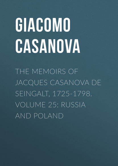 The Memoirs of Jacques Casanova de Seingalt, 1725-1798. Volume 25: Russia and Poland