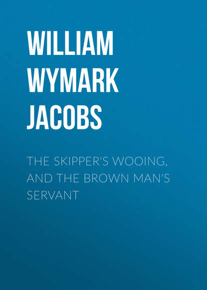 The Skipper&apos;s Wooing, and The Brown Man&apos;s Servant