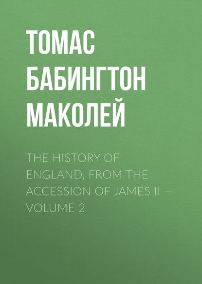 The History of England, from the Accession of James II — Volume 2
