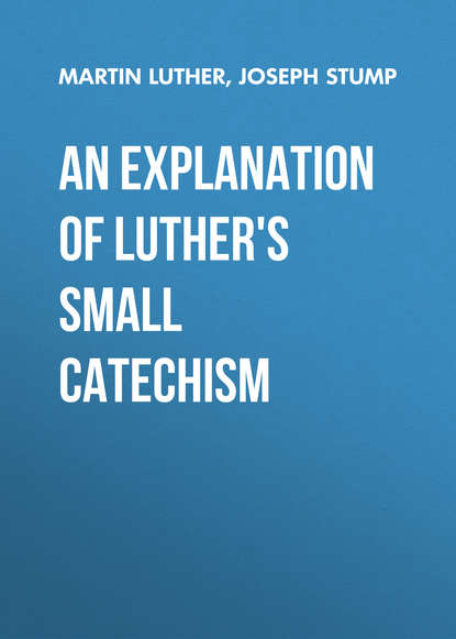 An Explanation of Luther's Small Catechism