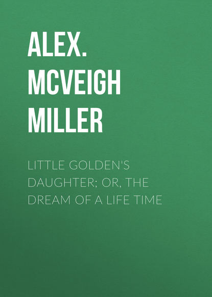 Little Golden&apos;s Daughter; or, The Dream of a Life Time