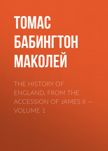 The History of England, from the Accession of James II — Volume 1