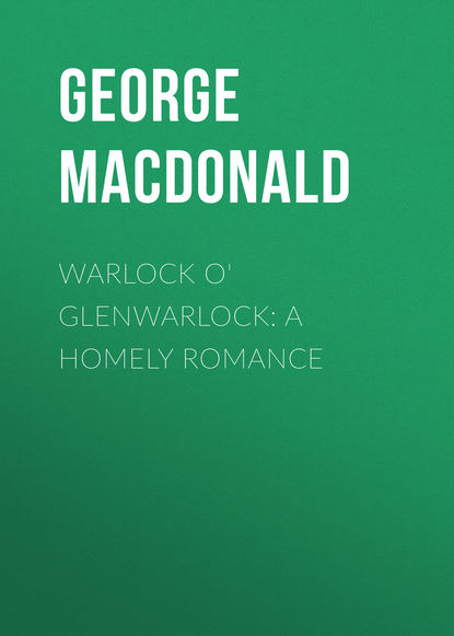 Warlock o&apos; Glenwarlock: A Homely Romance