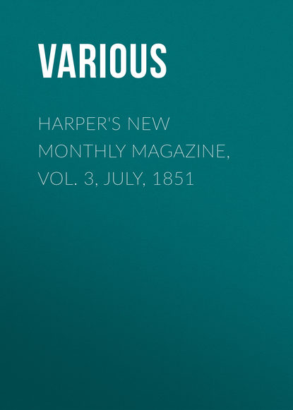 Harper&apos;s New Monthly Magazine, Vol. 3, July, 1851