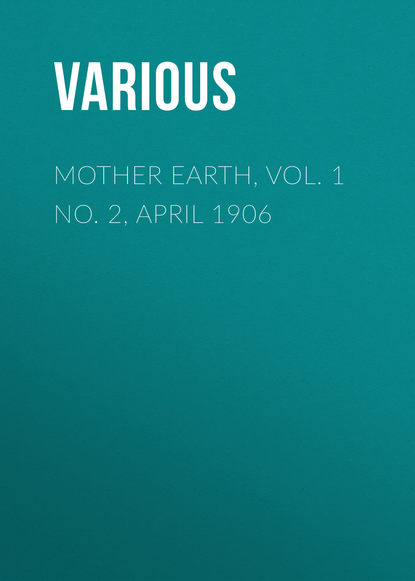 Mother Earth, Vol. 1 No. 2, April 1906