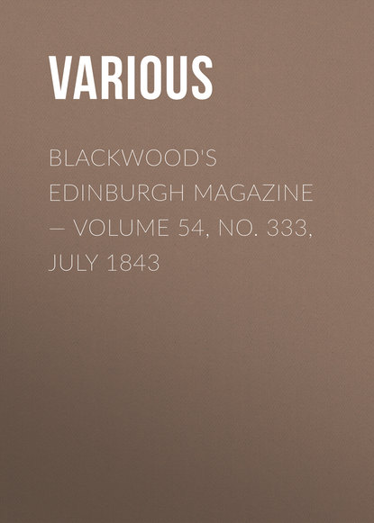 Blackwood&apos;s Edinburgh Magazine — Volume 54, No. 333, July 1843