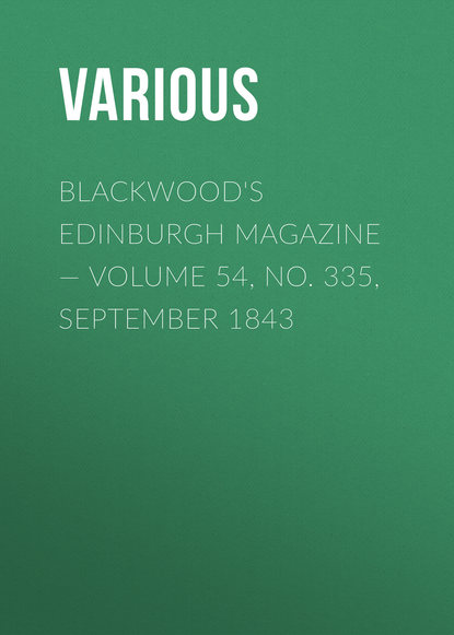 Blackwood&apos;s Edinburgh Magazine — Volume 54, No. 335, September 1843
