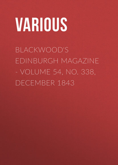 Blackwood&apos;s Edinburgh Magazine - Volume 54, No. 338, December 1843