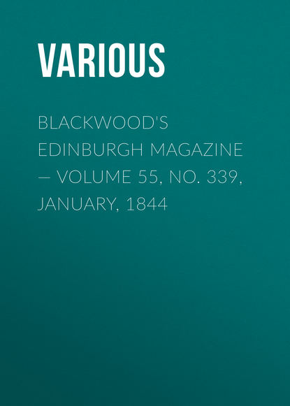 Blackwood&apos;s Edinburgh Magazine — Volume 55, No. 339, January, 1844