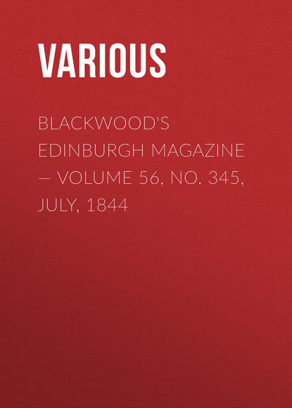 Blackwood&apos;s Edinburgh Magazine — Volume 56, No. 345, July, 1844