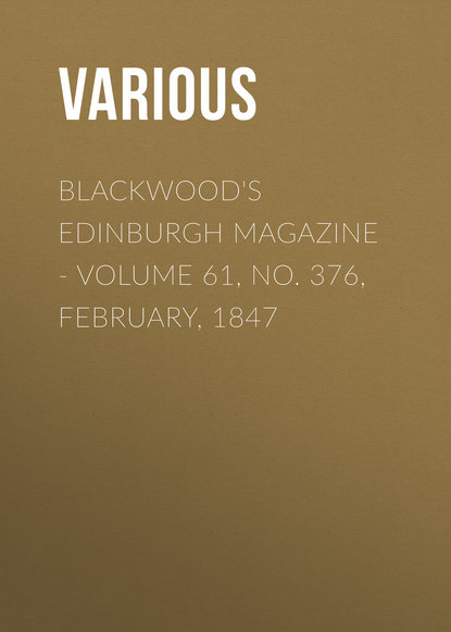 Blackwood&apos;s Edinburgh Magazine - Volume 61, No. 376, February, 1847