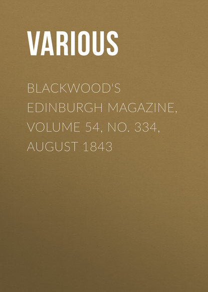 Blackwood&apos;s Edinburgh Magazine, Volume 54, No. 334, August 1843