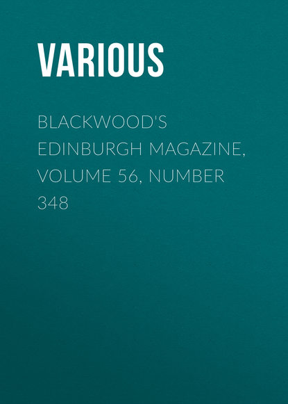 Blackwood&apos;s Edinburgh Magazine, Volume 56, Number 348
