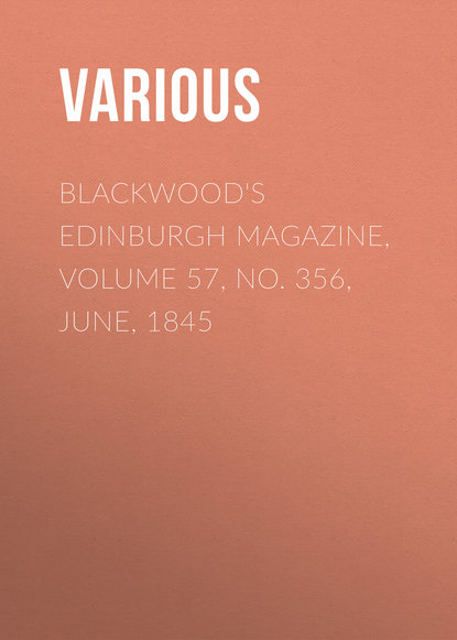 Blackwood&apos;s Edinburgh Magazine, Volume 57, No. 356, June, 1845