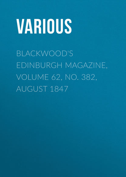 Blackwood&apos;s Edinburgh Magazine, Volume 62, No. 382, August 1847