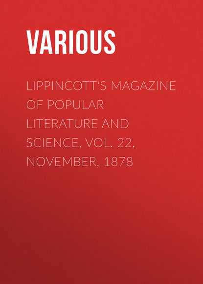 Lippincott&apos;s Magazine of Popular Literature and Science, Vol. 22, November, 1878